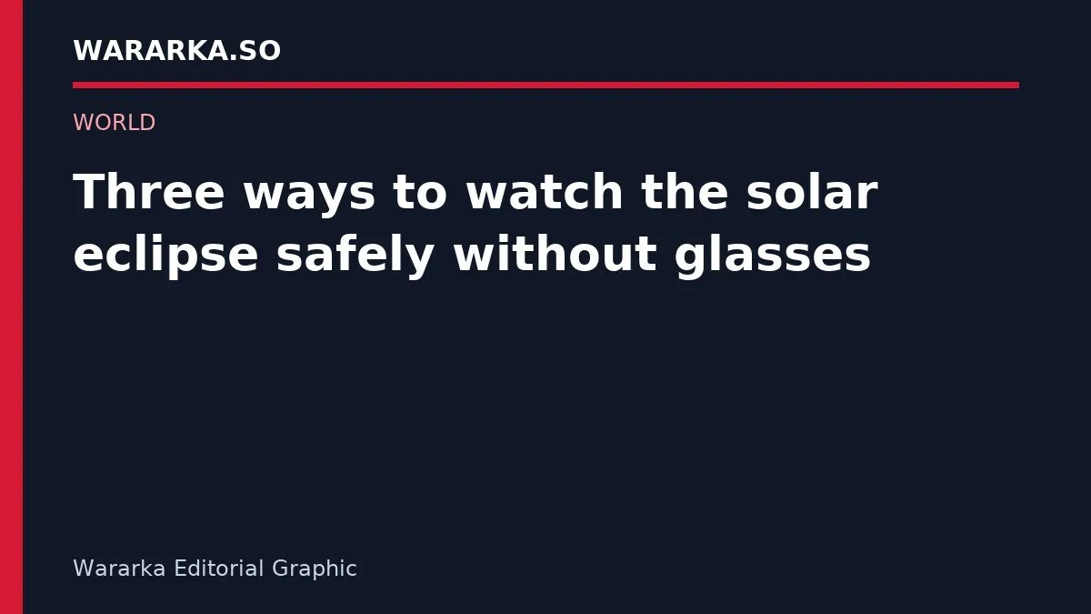 Three ways to watch the solar eclipse safely without glasses